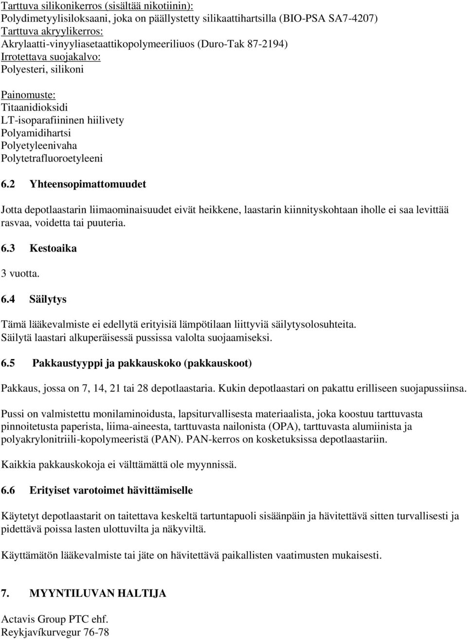 2 Yhteensopimattomuudet Jotta depotlaastarin liimaominaisuudet eivät heikkene, laastarin kiinnityskohtaan iholle ei saa levittää rasvaa, voidetta puuteria. 6.