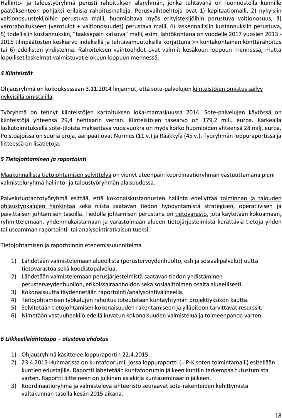 valtionosuudet) perustava malli, 4) laskennallisiin kustannuksiin perustuva, 5) todellisiin kustannuksiin, taaksepäin katsova malli, esim.