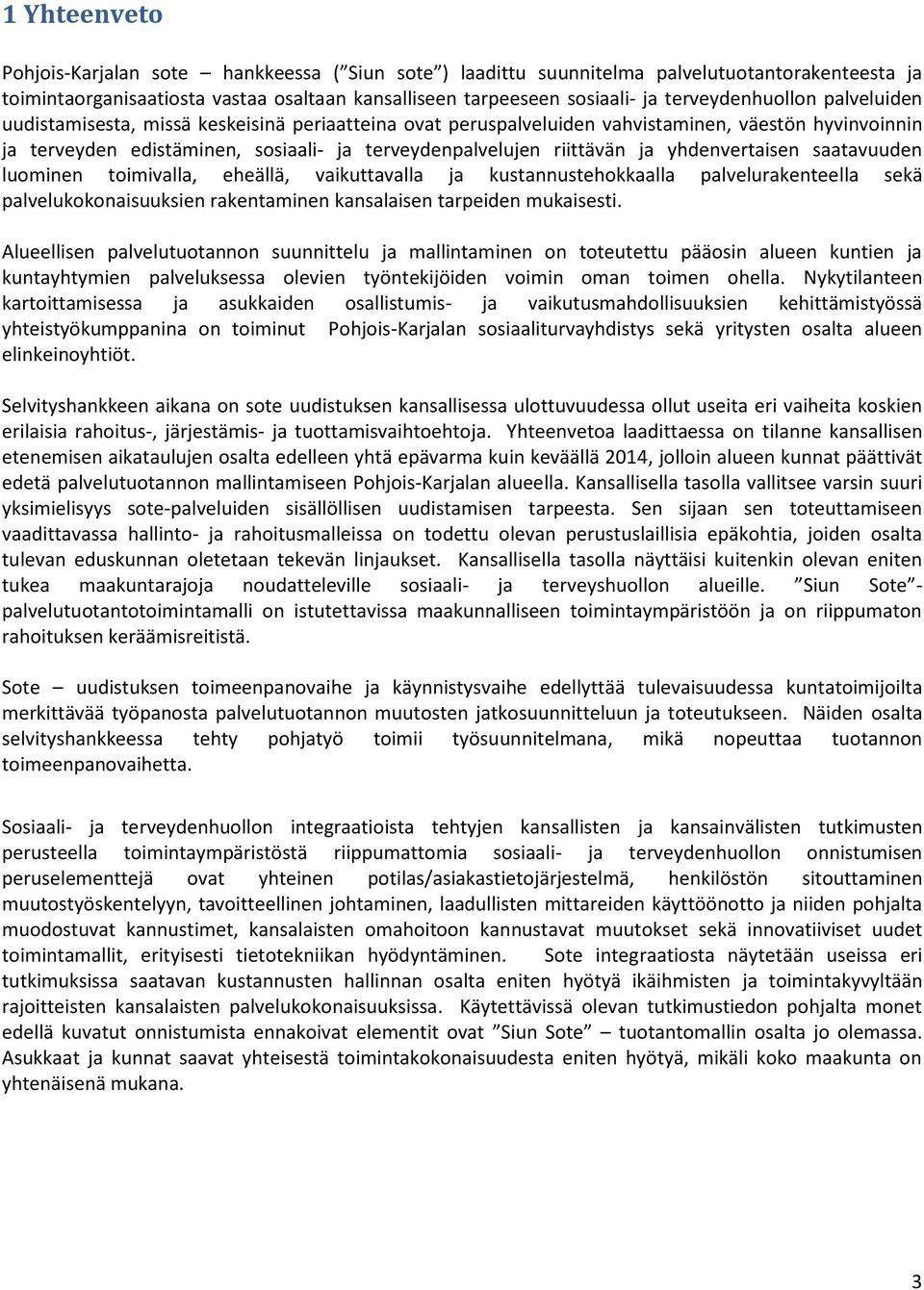riittävän ja yhdenvertaisen saatavuuden luominen toimivalla, eheällä, vaikuttavalla ja kustannustehokkaalla palvelurakenteella sekä palvelukokonaisuuksien rakentaminen kansalaisen tarpeiden