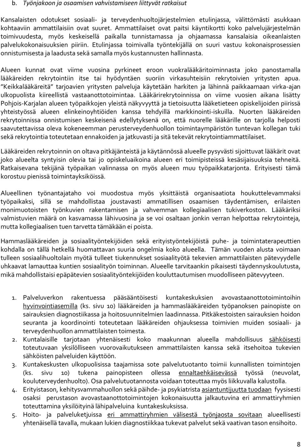 Etulinjassa toimivalla työntekijällä on suuri vastuu kokonaisprosessien onnistumisesta ja laadusta sekä samalla myös kustannusten hallinnasta.