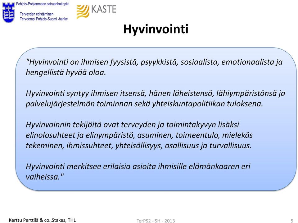 Hyvinvoinnin tekijöitä ovat terveyden ja toimintakyvyn lisäksi elinolosuhteet ja elinympäristö, asuminen, toimeentulo, mielekäs tekeminen,