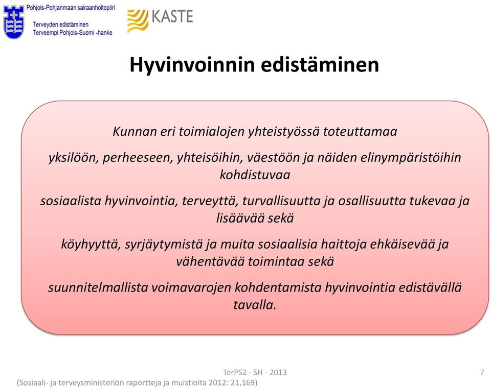 sekä köyhyyttä, syrjäytymistä ja muita sosiaalisia haittoja ehkäisevää ja vähentävää toimintaa sekä suunnitelmallista