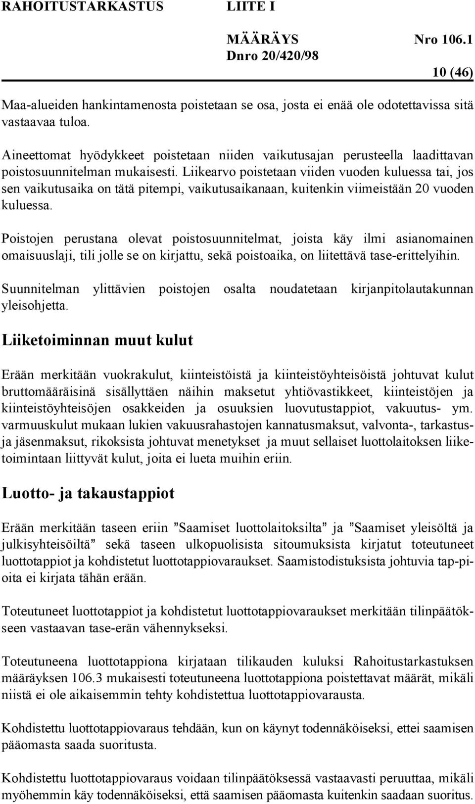 Liikearvo poistetaan viiden vuoden kuluessa tai, jos sen vaikutusaika on tätä pitempi, vaikutusaikanaan, kuitenkin viimeistään 20 vuoden kuluessa.