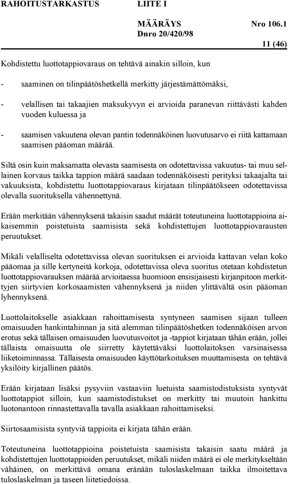 Siltä osin kuin maksamatta olevasta saamisesta on odotettavissa vakuutus- tai muu sellainen korvaus taikka tappion määrä saadaan todennäköisesti perityksi takaajalta tai vakuuksista, kohdistettu