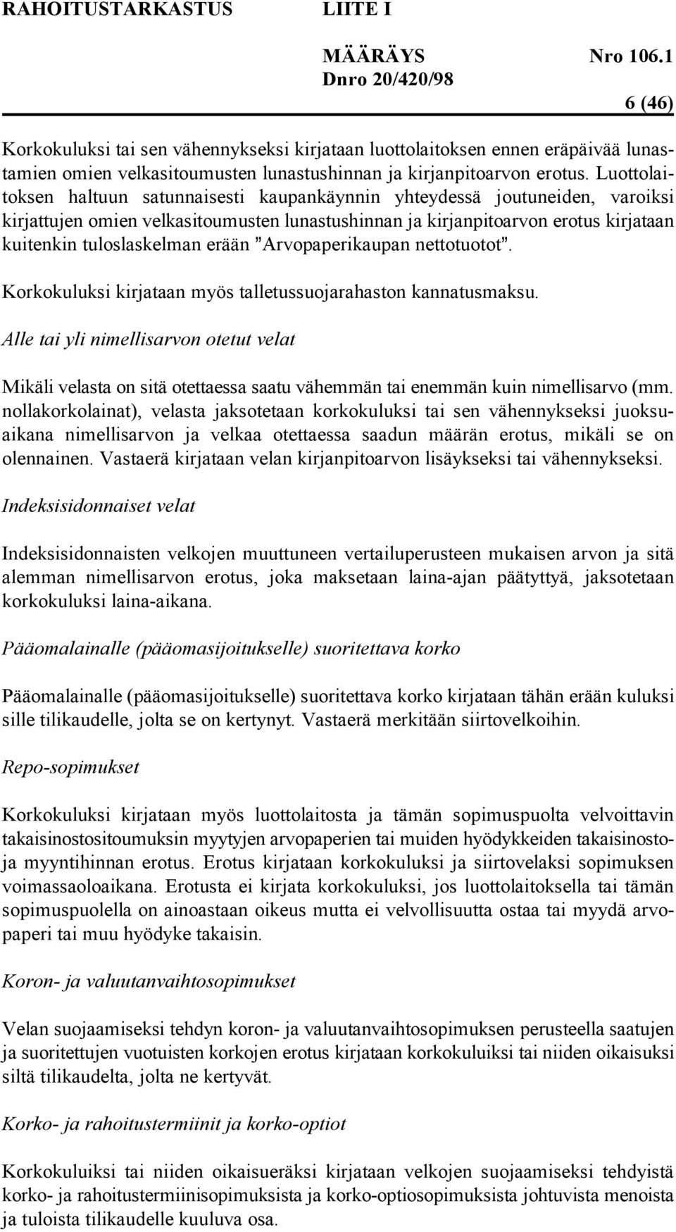 erään aarvopaperikaupan nettotuotota. Korkokuluksi kirjataan myös talletussuojarahaston kannatusmaksu.