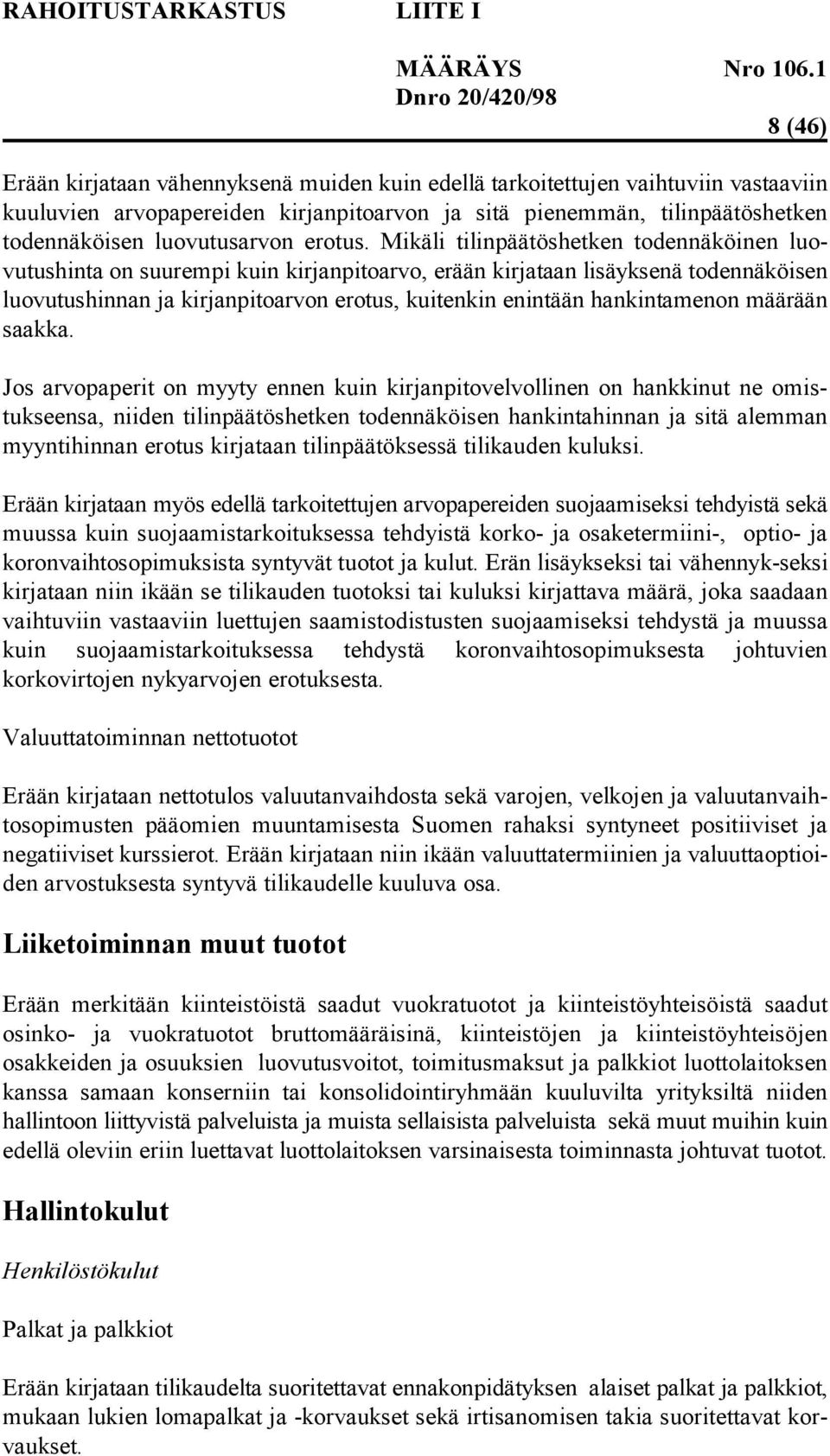 Mikäli tilinpäätöshetken todennäköinen luovutushinta on suurempi kuin kirjanpitoarvo, erään kirjataan lisäyksenä todennäköisen luovutushinnan ja kirjanpitoarvon erotus, kuitenkin enintään