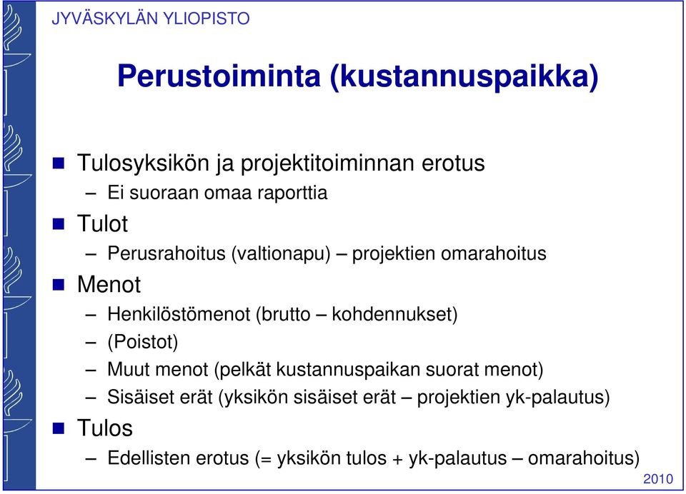 kohdennukset) (Poistot) Muut menot (pelkät kustannuspaikan suorat menot) Sisäiset erät (yksikön