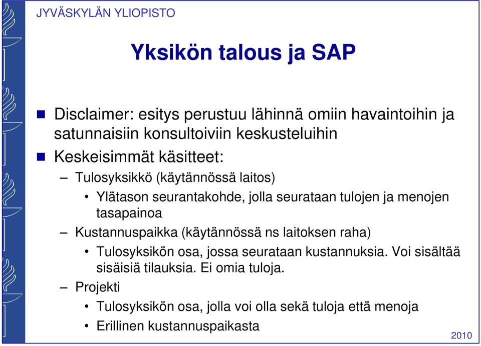 tasapainoa Kustannuspaikka (käytännössä ns laitoksen raha) Tulosyksikön osa, jossa seurataan kustannuksia.