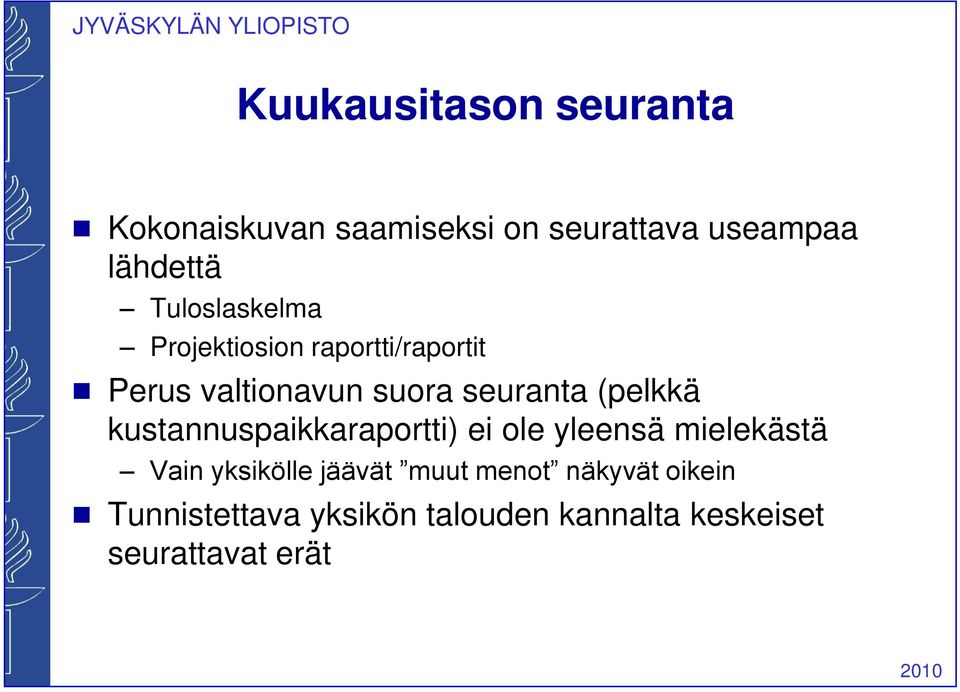 (pelkkä kustannuspaikkaraportti) ei ole yleensä mielekästä Vain yksikölle jäävät