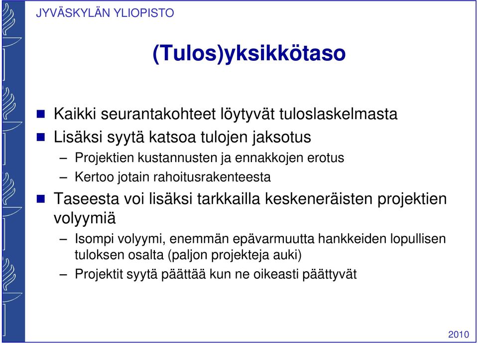 lisäksi tarkkailla keskeneräisten projektien volyymiä Isompi volyymi, enemmän epävarmuutta