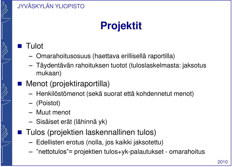 kohdennetut menot) (Poistot) Muut menot Sisäiset erät (lähinnä yk) Tulos (projektien laskennallinen