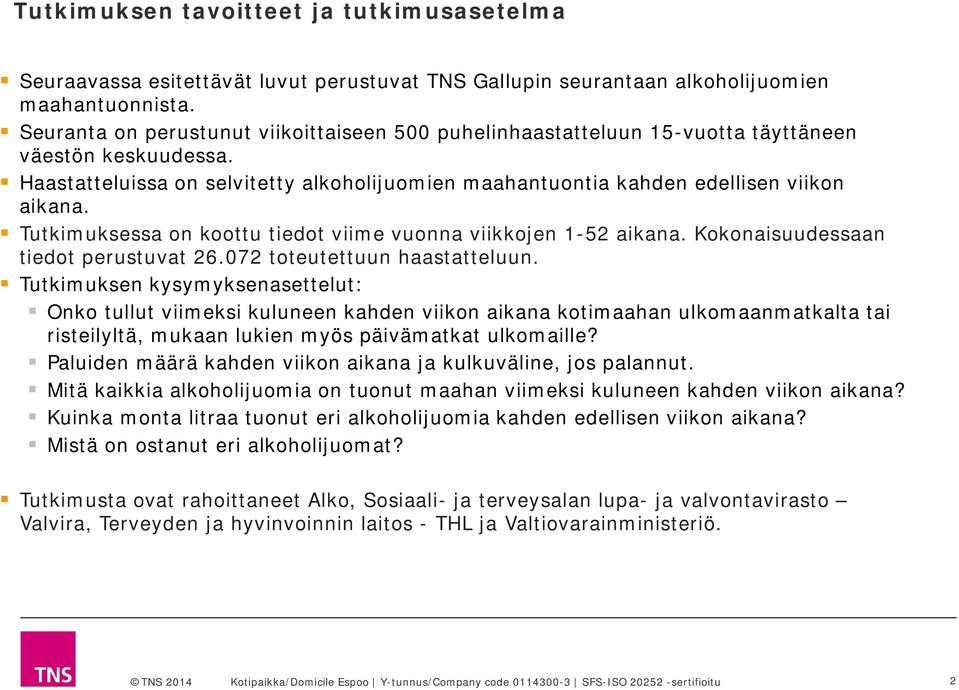 Tutkimuksessa on koottu tiedot viime vuonna viikkojen 1-52 aikana. Kokonaisuudessaan tiedot perustuvat 26.072 toteutettuun haastatteluun.