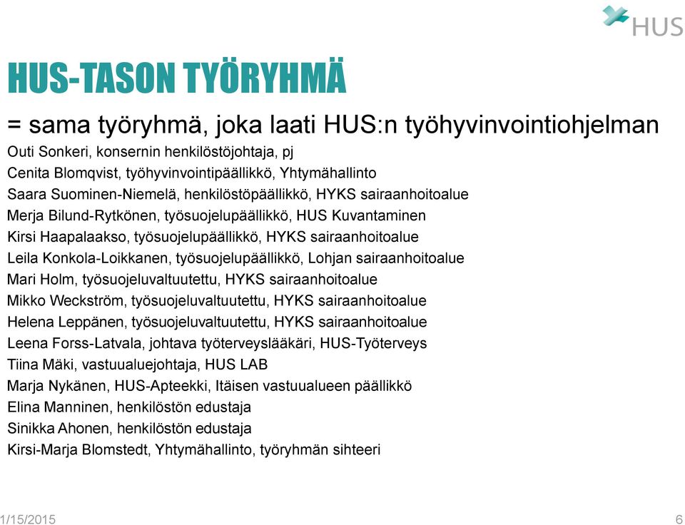 Konkola-Loikkanen, työsuojelupäällikkö, Lohjan sairaanhoitoalue Mari Holm, työsuojeluvaltuutettu, HYKS sairaanhoitoalue Mikko Weckström, työsuojeluvaltuutettu, HYKS sairaanhoitoalue Helena Leppänen,