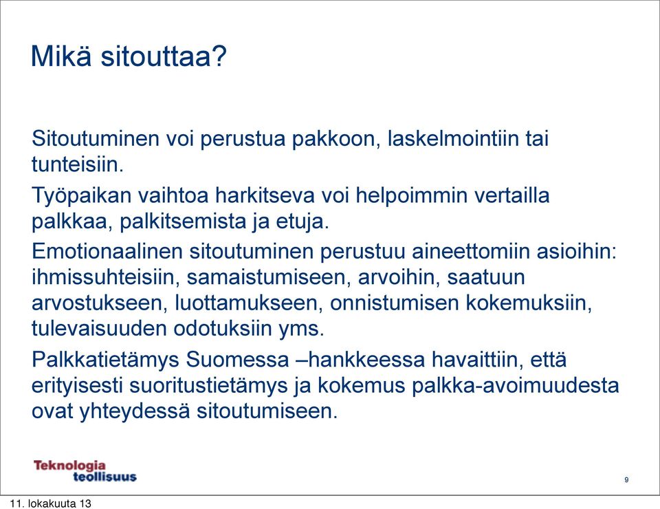 Emotionaalinen sitoutuminen perustuu aineettomiin asioihin: ihmissuhteisiin, samaistumiseen, arvoihin, saatuun arvostukseen,