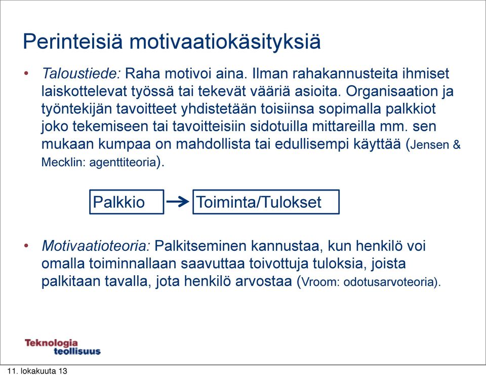 sen mukaan kumpaa on mahdollista tai edullisempi käyttää (Jensen & Mecklin: agenttiteoria).