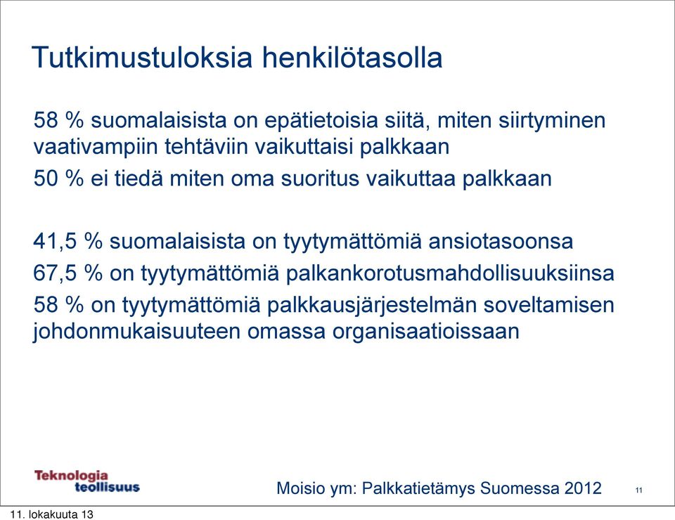 tyytymättömiä ansiotasoonsa 67,5 % on tyytymättömiä palkankorotusmahdollisuuksiinsa 58 % on tyytymättömiä