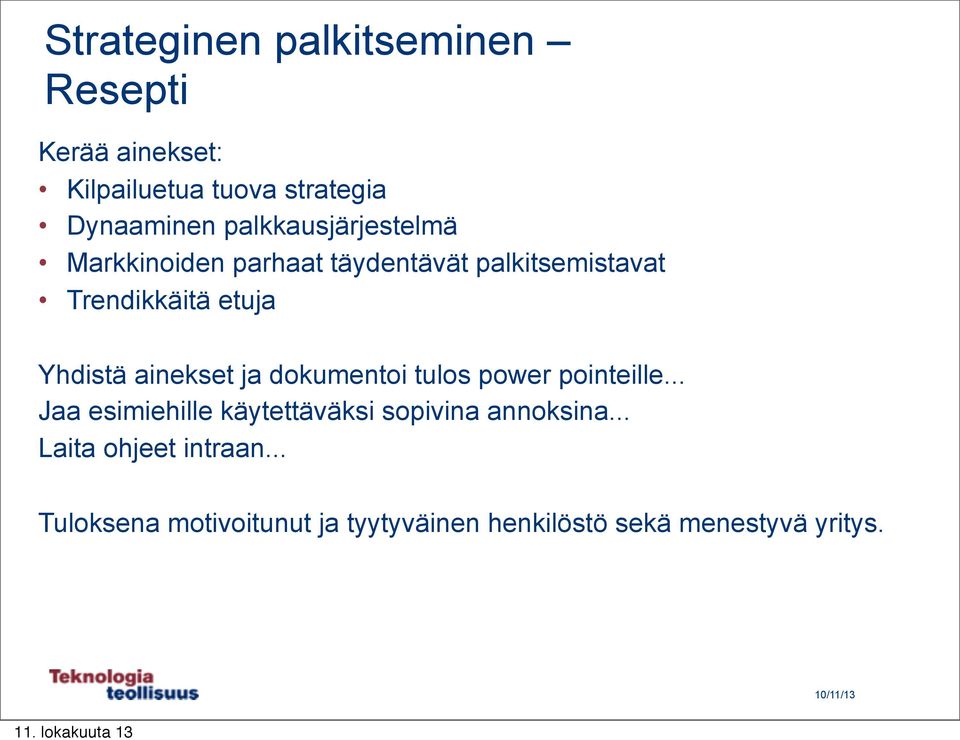ainekset ja dokumentoi tulos power pointeille... Jaa esimiehille käytettäväksi sopivina annoksina.