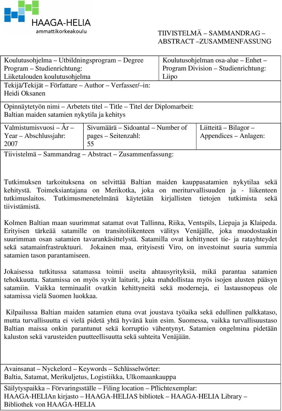 Zusammenfassung: TIIVISTELMÄ SAMMANDRAG ABSTRACT ZUSAMMENFASSUNG Koulutusohjelman osa-alue Enhet Program Division Studienrichtung: Liipo Liitteitä Bilagor Appendices Anlagen: Tutkimuksen