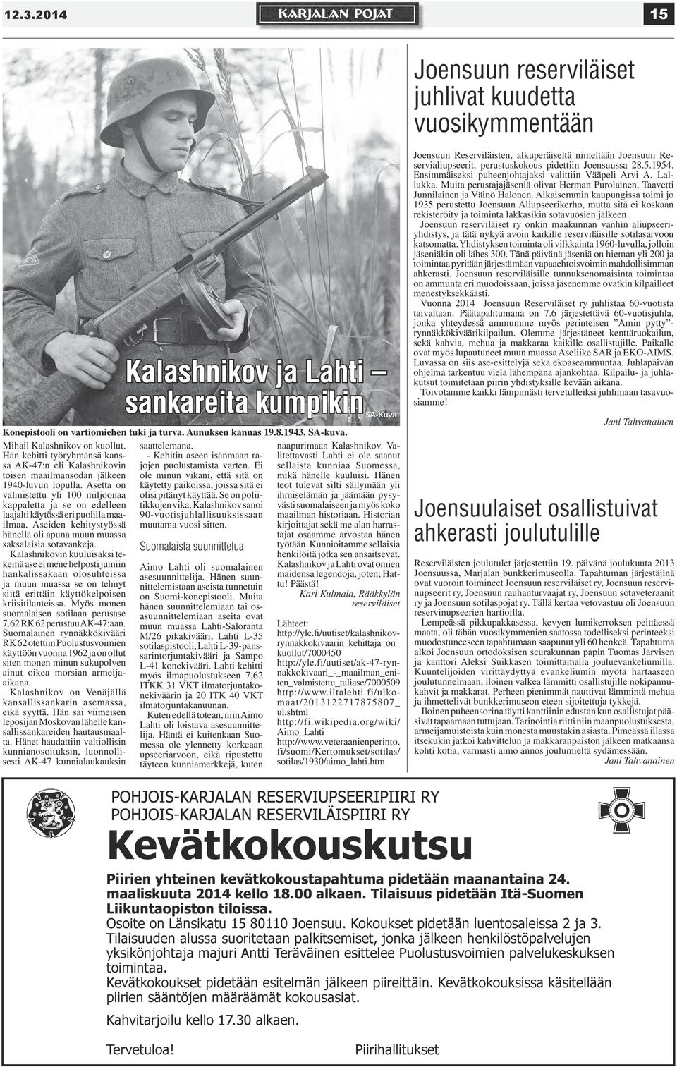 Ei - Kehitin aseen isänmaan ra- toisen maailmansodan jälkeen ole minun vikani, että sitä on 1940-luvun lopulla.