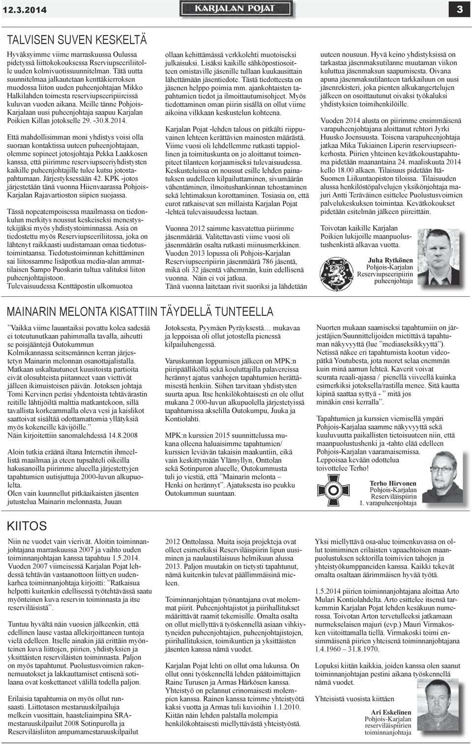 Meille tänne Pohjois- Karjalaan uusi puheenjohtaja saapuu Karjalan Poikien Killan jotokselle 29. -30.8.2014.