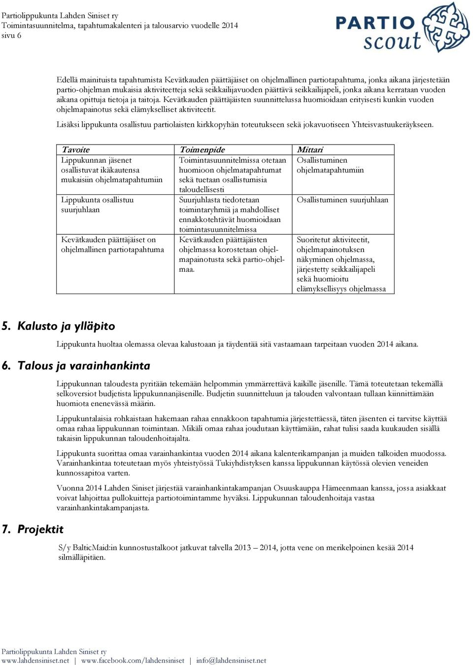 Kevätkauden päättäjäisten suunnittelussa huomioidaan erityisesti kunkin vuoden ohjelmapainotus sekä elämykselliset aktiviteetit.