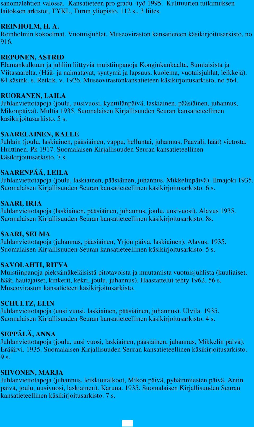 (Hää- ja naimatavat, syntymä ja lapsuus, kuolema, vuotuisjuhlat, leikkejä). 84 käsink. s. Retkik. v. 1926. Museovirastonkansatieteen käsikirjoitusarkisto, no 564.