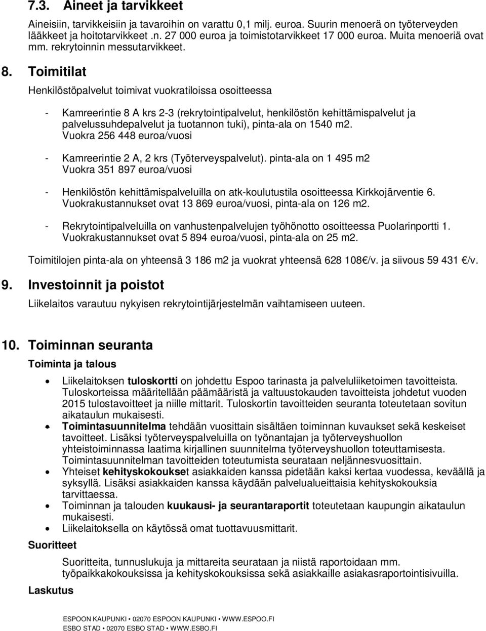 Toimitilat Henkilöstöpalvelut toimivat vuokratiloissa osoitteessa - Kamreerintie 8 A krs 2-3 (rekrytointipalvelut, henkilöstön kehittämispalvelut ja palvelussuhdepalvelut ja tuotannon tuki),