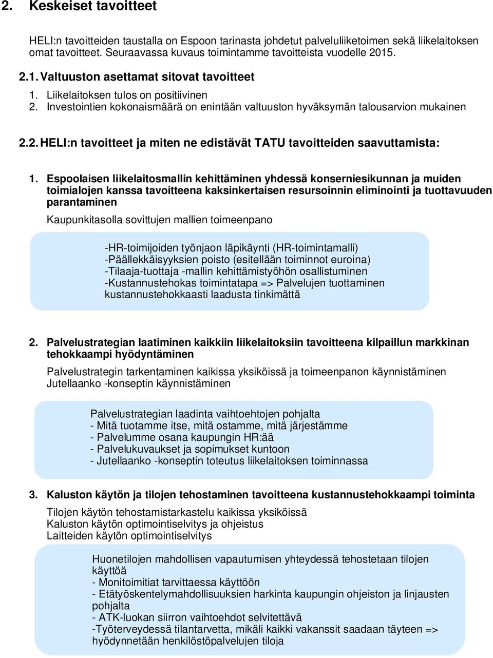 Espoolaisen liikelaitosmallin kehittäminen yhdessä konserniesikunnan ja muiden toimialojen kanssa tavoitteena kaksinkertaisen resursoinnin eliminointi ja tuottavuuden parantaminen Kaupunkitasolla