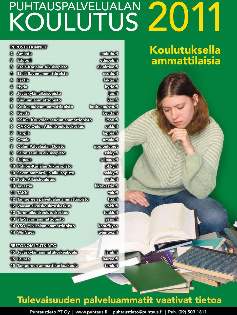 fi 6 OAKK, Oulun Aikuiskoulutuskeskus oakk.fi 7 Lappia lappia.fi 7 Omnia omnia.fi 8 Oulun Palvelualan Opisto opo.oulu.net 8 Salon seudun aikuisopisto sskky.fi 9 Salpaus salpaus.