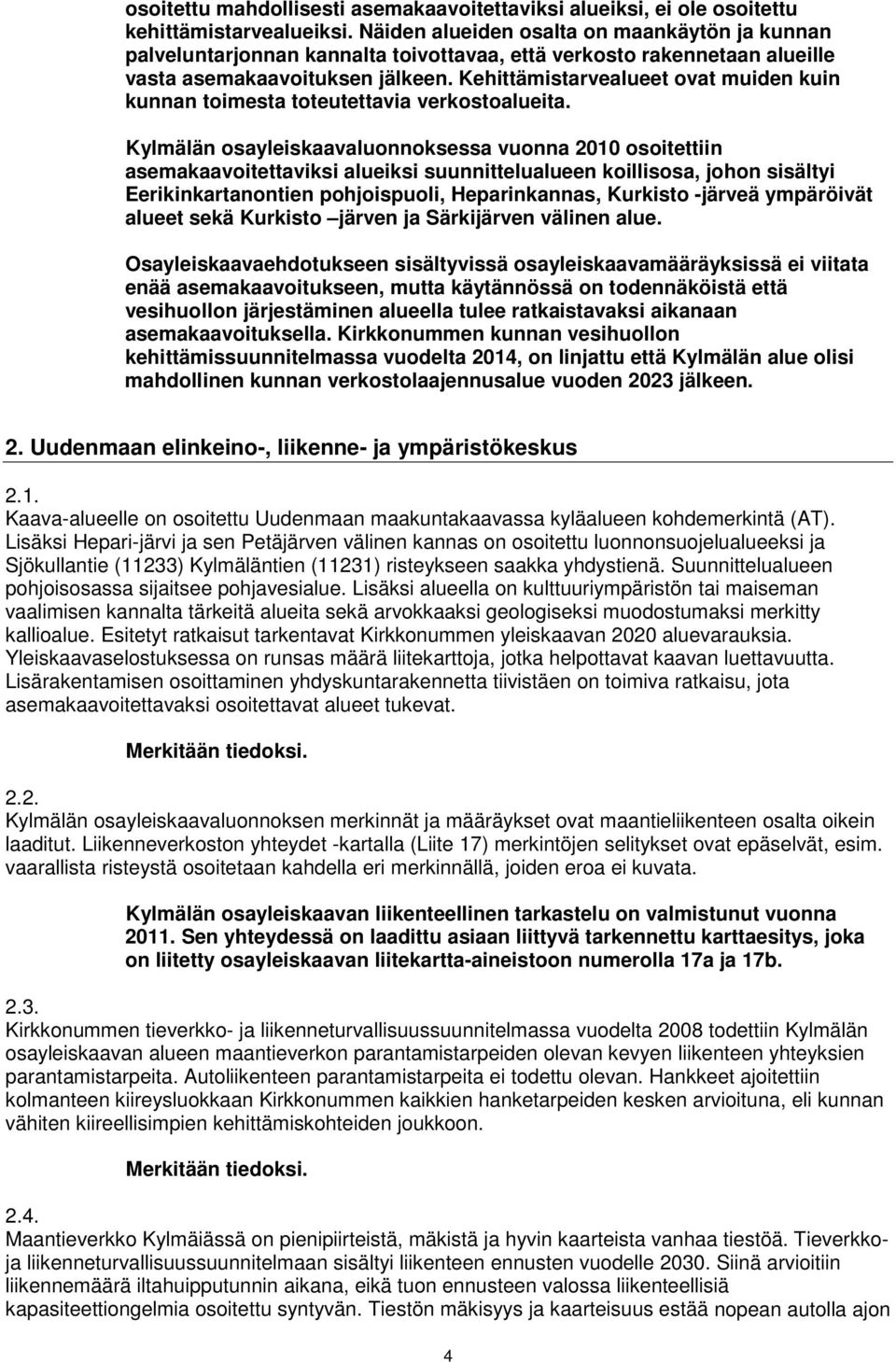 Kehittämistarvealueet ovat muiden kuin kunnan toimesta toteutettavia verkostoalueita.