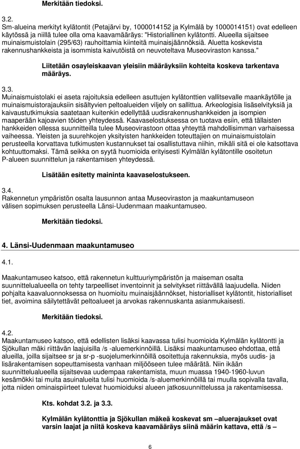 " Liitetään osayleiskaavan yleisiin määräyksiin kohteita koskeva tarkentava määräys. 3.