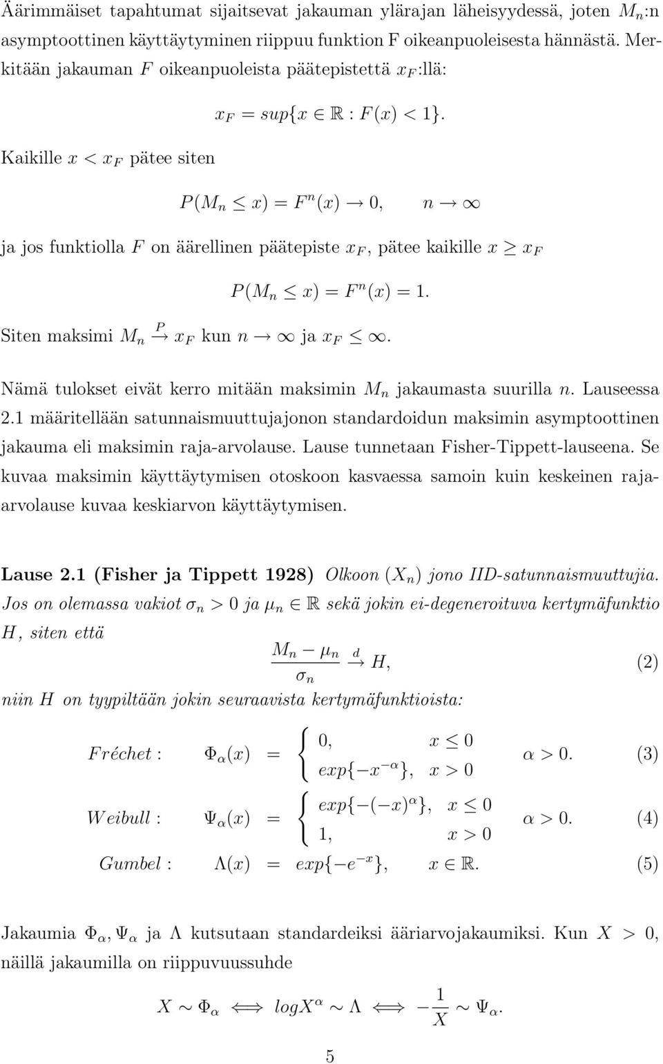 Kaikille x < x F pätee siten P (M n x) = F n (x) 0, n ja jos funktiolla F on äärellinen päätepiste x F, pätee kaikille x x F P (M n x) = F n (x) = 1. Siten maksimi M n P x F kun n ja x F.