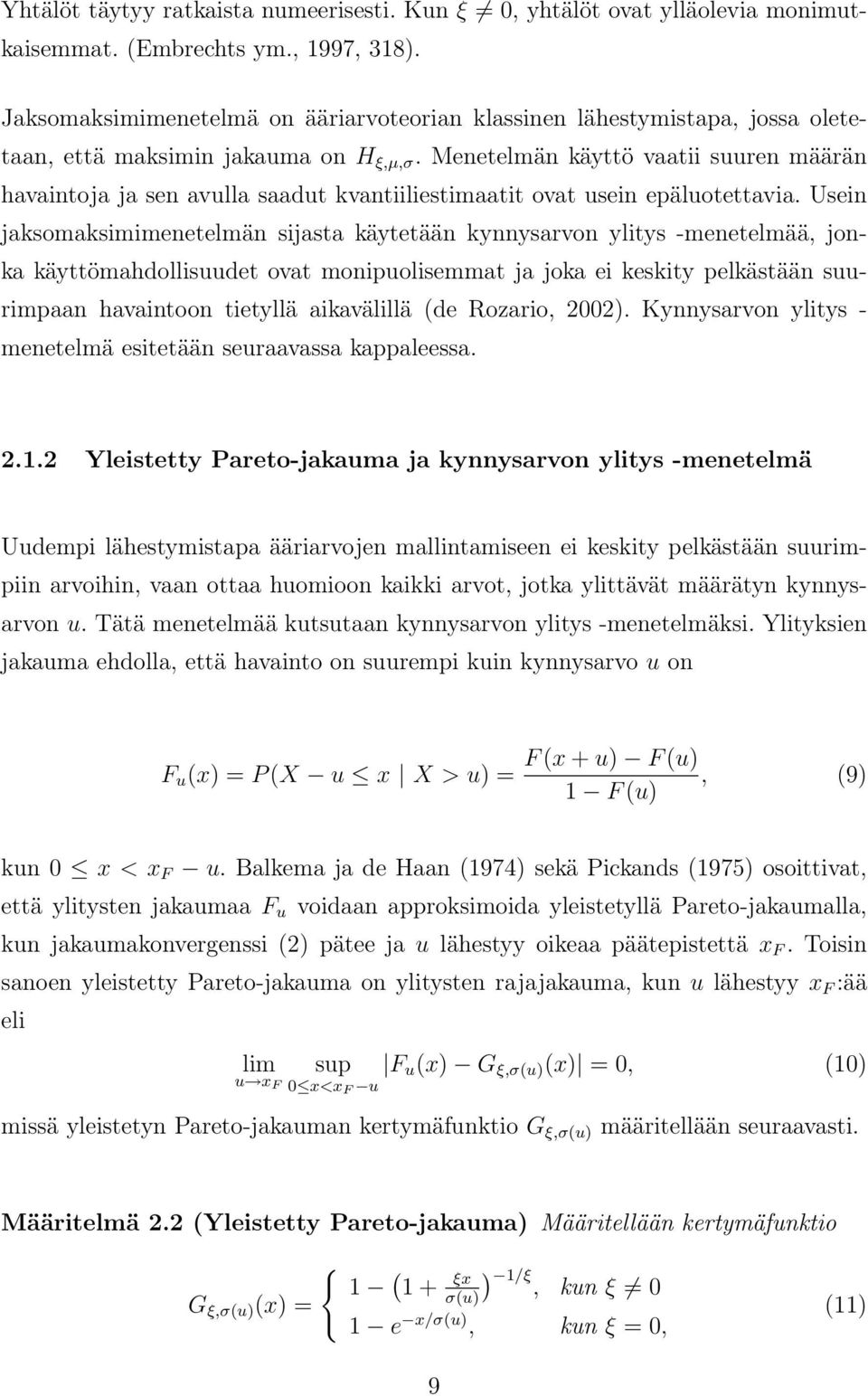 Menetelmän käyttö vaatii suuren määrän havaintoja ja sen avulla saadut kvantiiliestimaatit ovat usein epäluotettavia.