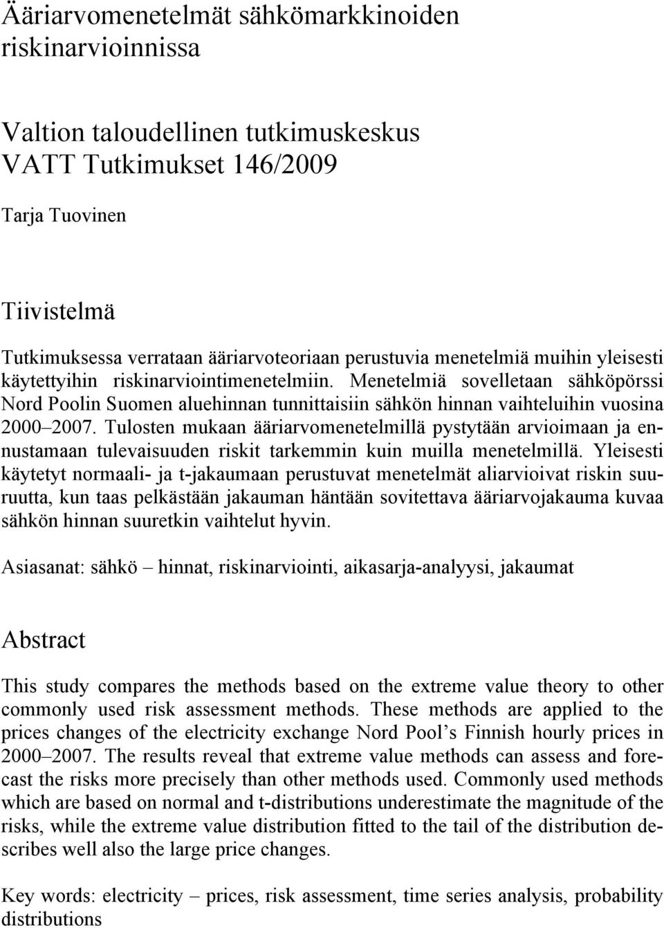 Tulosten mukaan ääriarvomenetelmillä pystytään arvioimaan ja ennustamaan tulevaisuuden riskit tarkemmin kuin muilla menetelmillä.