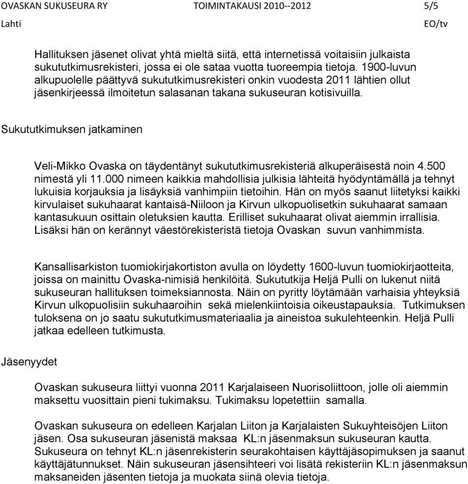 Sukututkimuksen jatkaminen Veli-Mikko Ovaska on täydentänyt sukututkimusrekisteriä alkuperäisestä noin 4.500 nimestä yli 11.