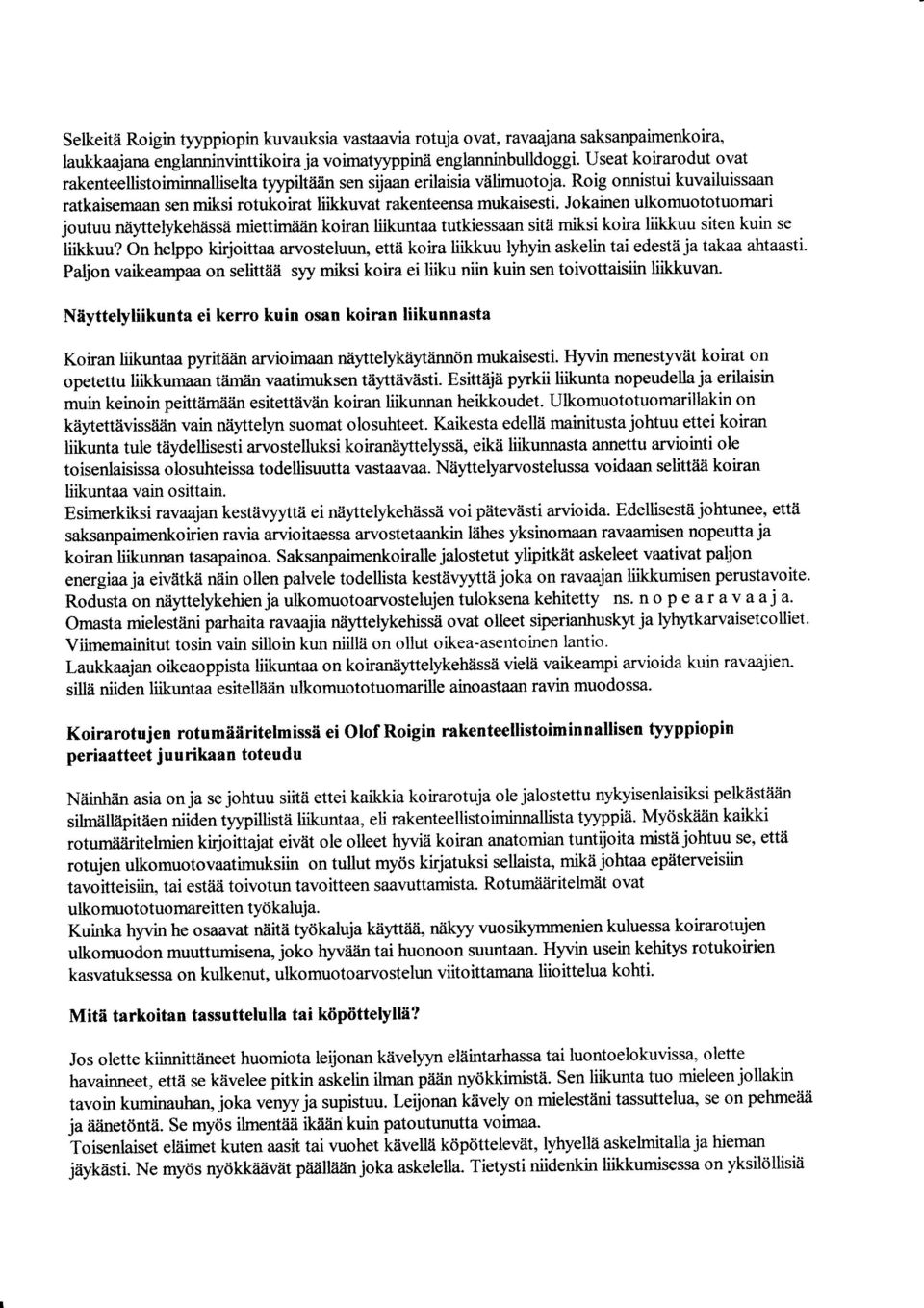 Jokainen ulkomuototuornari joutuu niiyttelykehiissti miettimiiiin koiran liikuntaa tutkiessaan sita miksi koira liikkuu siten kuin se liikkuu?