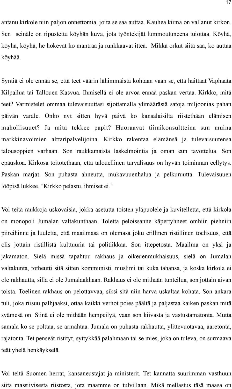 Syntiä ei ole ennää se, että teet väärin lähimmäistä kohtaan vaan se, että haittaat Vaphaata Kilpailua tai Tallouen Kasvua. Ihmisellä ei ole arvoa ennää paskan vertaa. Kirkko, mitä teet?