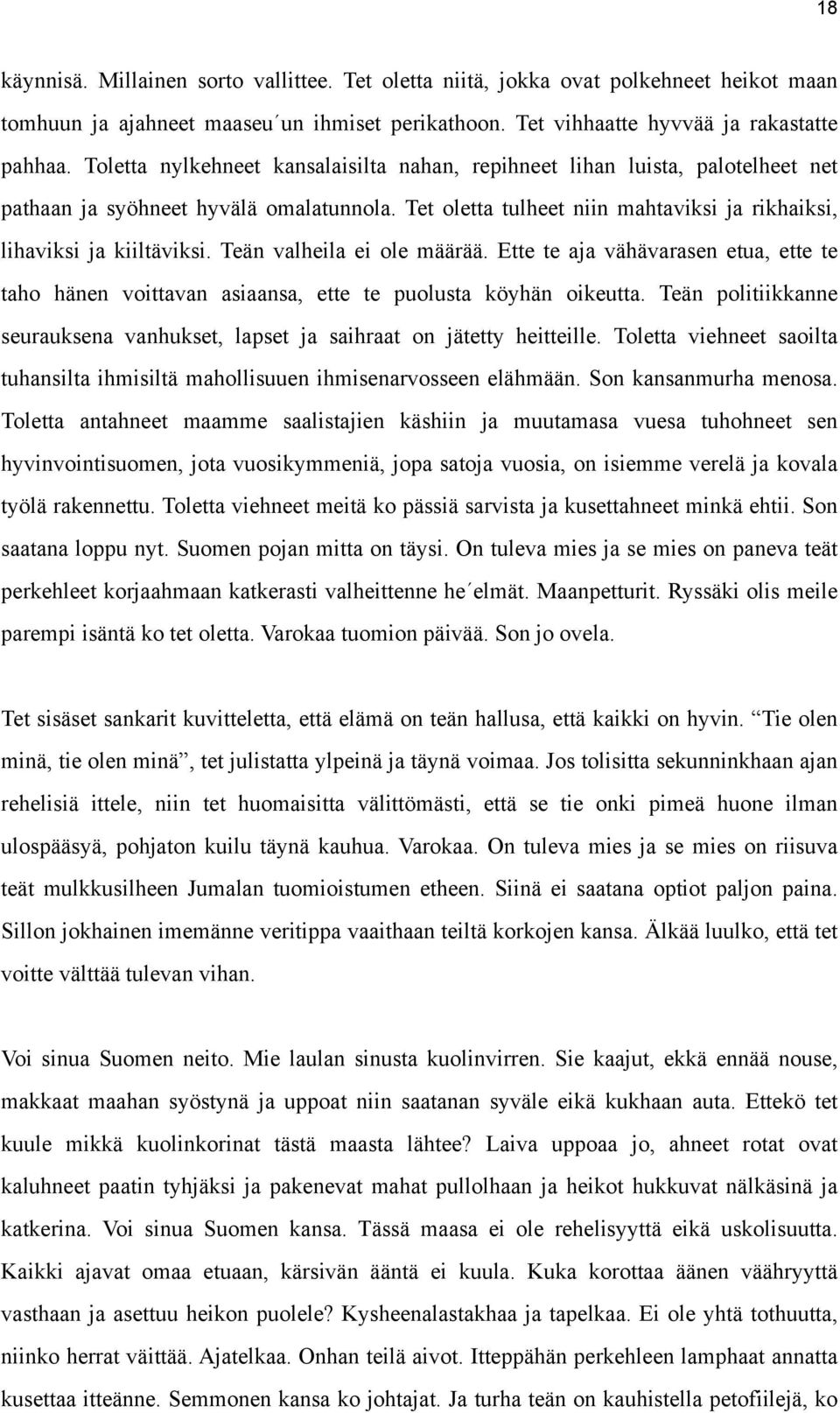 Teän valheila ei ole määrää. Ette te aja vähävarasen etua, ette te taho hänen voittavan asiaansa, ette te puolusta köyhän oikeutta.