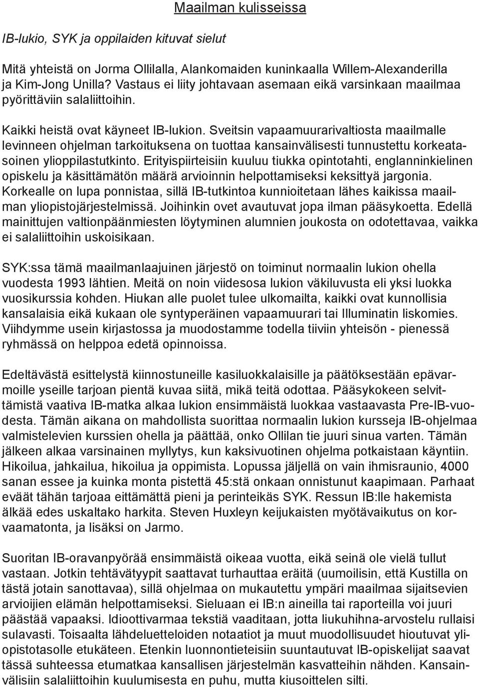 Sveitsin vapaamuurarivaltiosta maailmalle levinneen ohjelman tarkoituksena on tuottaa kansainvälisesti tunnustettu korkeatasoinen ylioppilastutkinto.