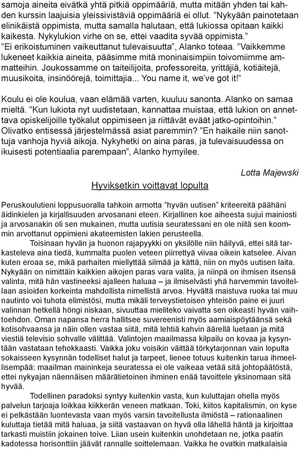 Ei erikoistuminen vaikeuttanut tulevaisuutta, Alanko toteaa. Vaikkemme lukeneet kaikkia aineita, pääsimme mitä moninaisimpiin toivomiimme ammatteihin.