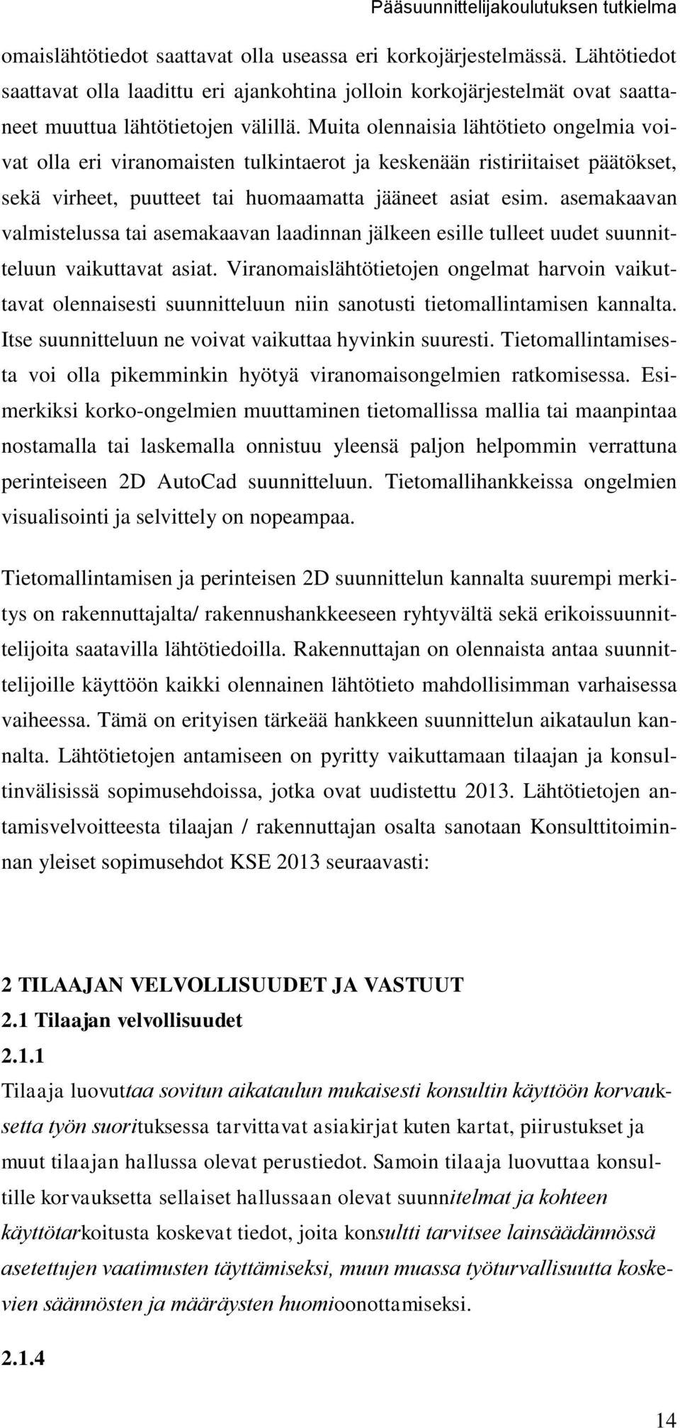 asemakaavan valmistelussa tai asemakaavan laadinnan jälkeen esille tulleet uudet suunnitteluun vaikuttavat asiat.