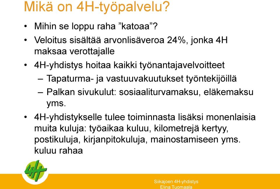 työnantajavelvoitteet Tapaturma- ja vastuuvakuutukset työntekijöillä Palkan sivukulut: sosiaaliturvamaksu,