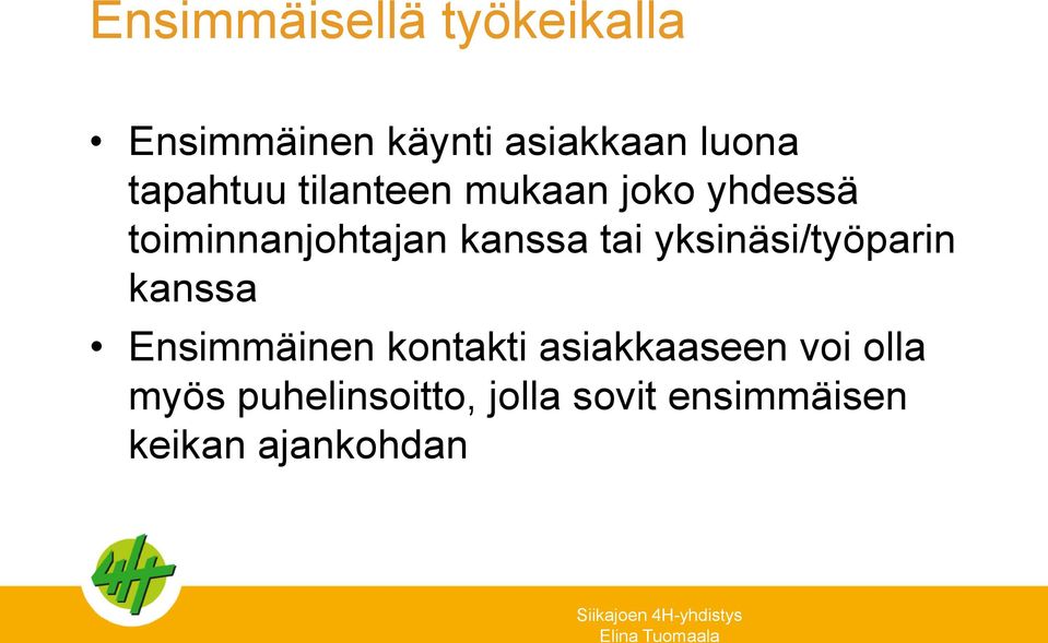 tai yksinäsi/työparin kanssa Ensimmäinen kontakti asiakkaaseen