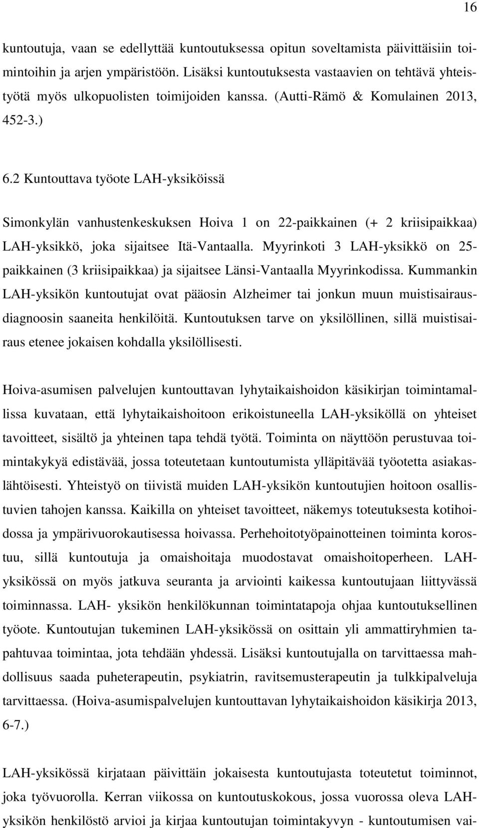 2 Kuntouttava työote LAH-yksiköissä Simonkylän vanhustenkeskuksen Hoiva 1 on 22-paikkainen (+ 2 kriisipaikkaa) LAH-yksikkö, joka sijaitsee Itä-Vantaalla.