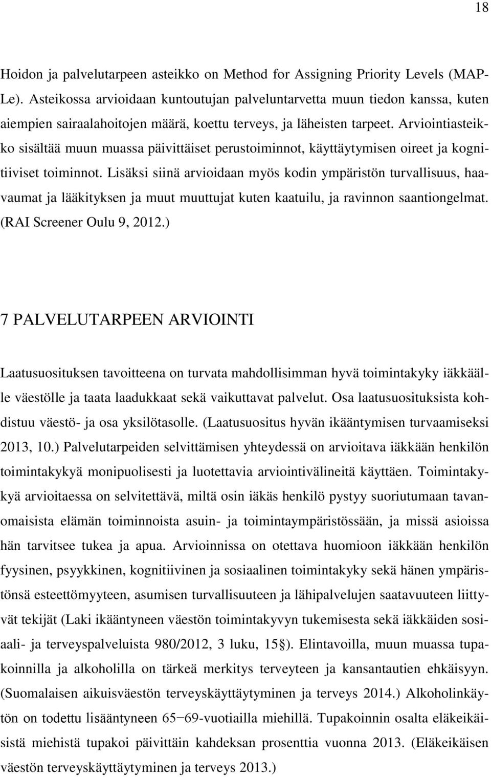 Arviointiasteikko sisältää muun muassa päivittäiset perustoiminnot, käyttäytymisen oireet ja kognitiiviset toiminnot.