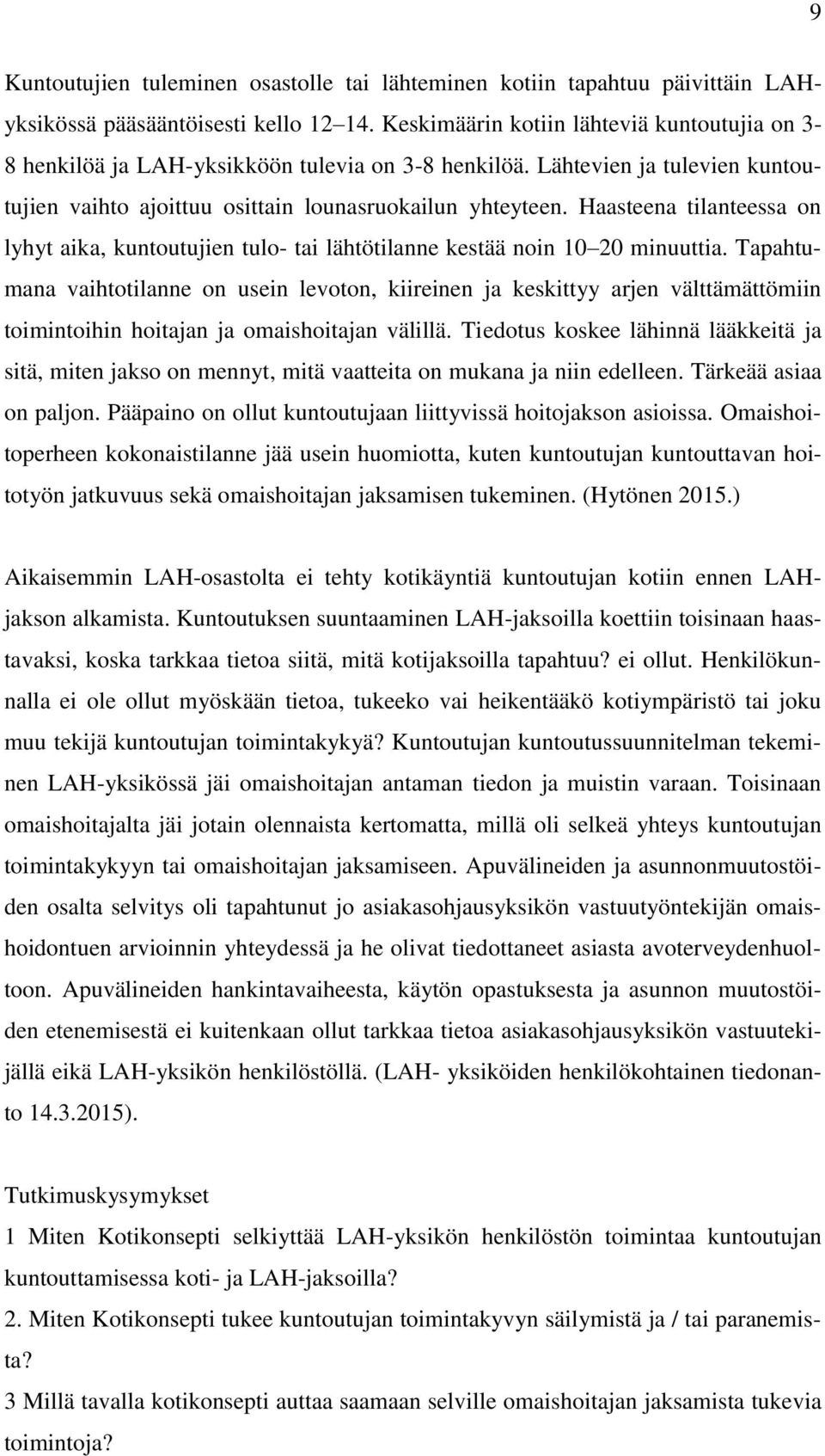 Haasteena tilanteessa on lyhyt aika, kuntoutujien tulo- tai lähtötilanne kestää noin 10 20 minuuttia.