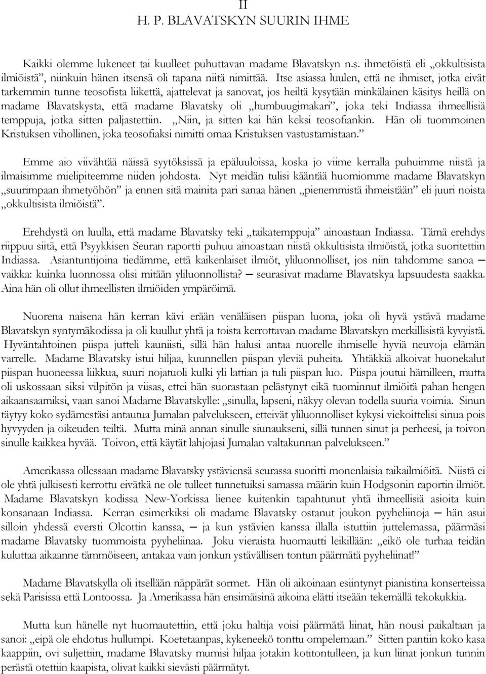 Blavatsky oli humbuugimakari, joka teki Indiassa ihmeellisiä temppuja, jotka sitten paljastettiin. Niin, ja sitten kai hän keksi teosofiankin.