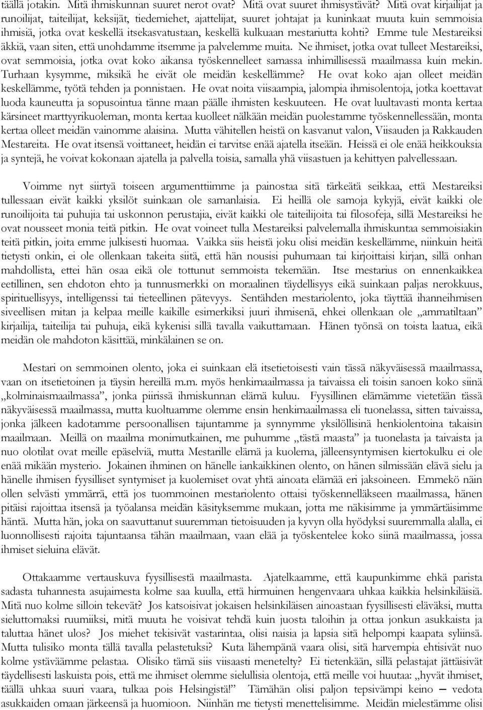 kulkuaan mestariutta kohti? Emme tule Mestareiksi äkkiä, vaan siten, että unohdamme itsemme ja palvelemme muita.