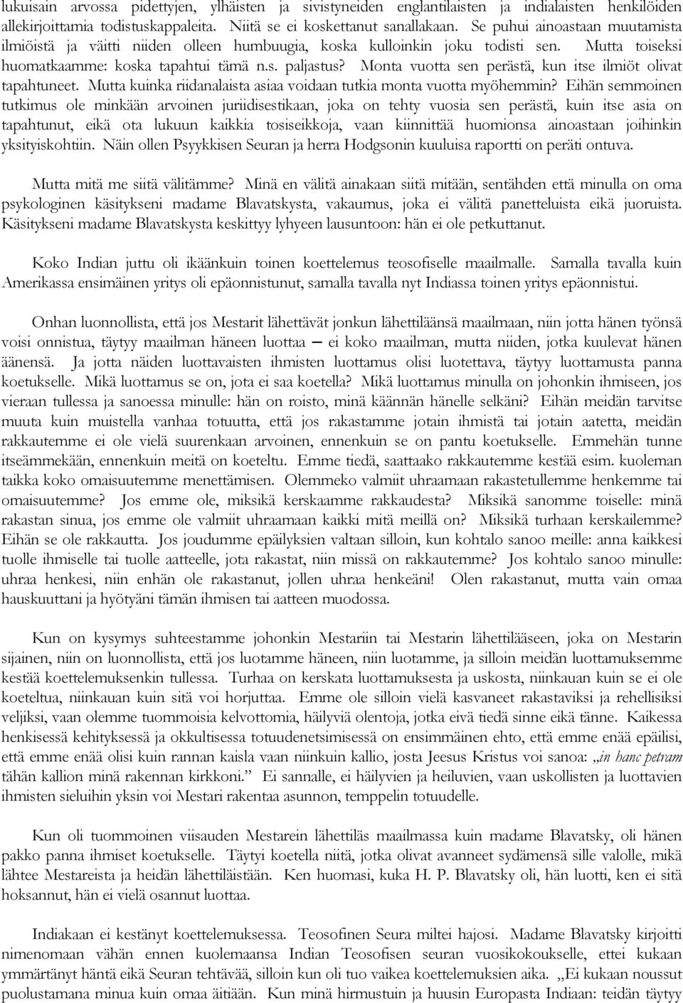 Monta vuotta sen perästä, kun itse ilmiöt olivat tapahtuneet. Mutta kuinka riidanalaista asiaa voidaan tutkia monta vuotta myöhemmin?