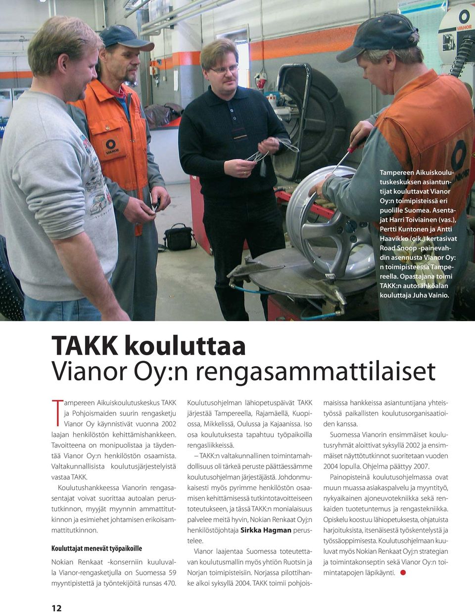 TAKK kouluttaa Vianor Oy:n rengasammattilaiset Tampereen Aikuiskoulutuskeskus TAKK ja Pohjoismaiden suurin rengasketju Vianor Oy käynnistivät vuonna 2002 laajan henkilöstön kehittämishankkeen.